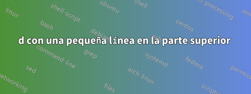 d con una pequeña línea en la parte superior