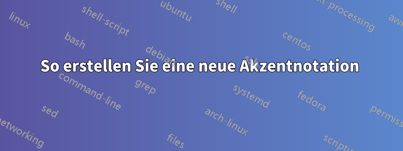 So erstellen Sie eine neue Akzentnotation