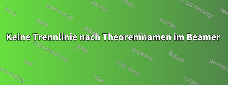 Keine Trennlinie nach Theoremnamen im Beamer