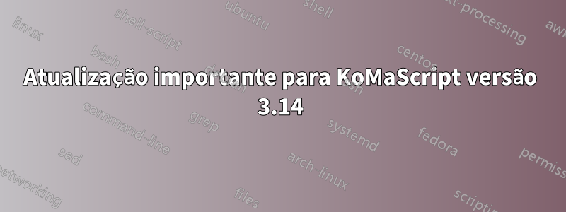 Atualização importante para KoMaScript versão 3.14