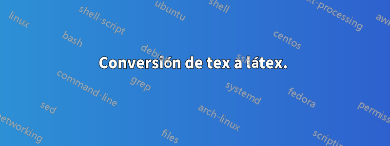 Conversión de tex a látex.