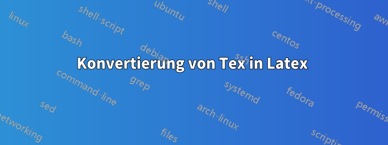 Konvertierung von Tex in Latex