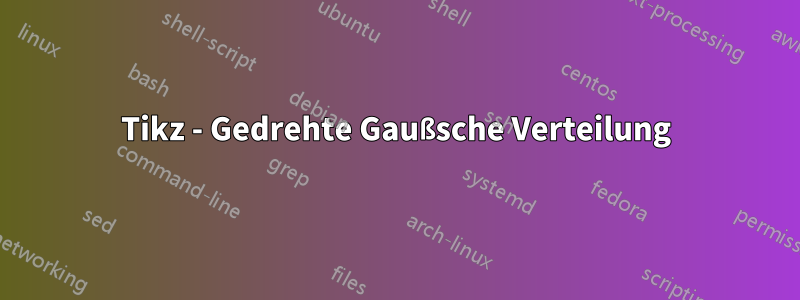 Tikz - Gedrehte Gaußsche Verteilung