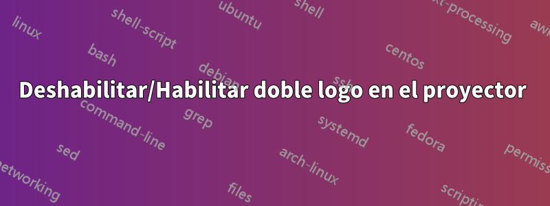 Deshabilitar/Habilitar doble logo en el proyector