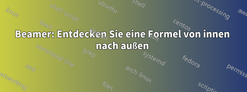 Beamer: Entdecken Sie eine Formel von innen nach außen