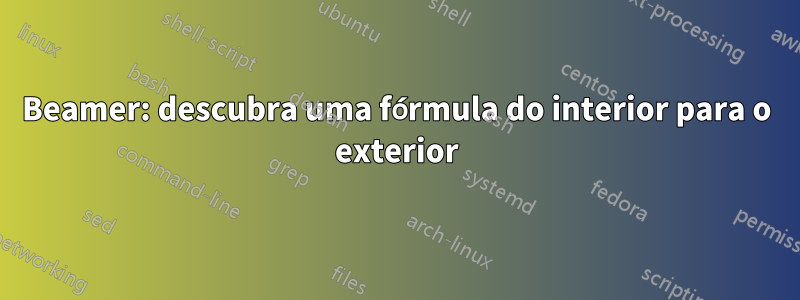 Beamer: descubra uma fórmula do interior para o exterior