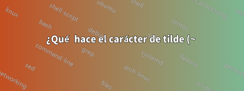 ¿Qué hace el carácter de tilde (~) en modo matemático?