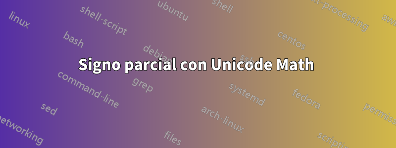 Signo parcial con Unicode Math