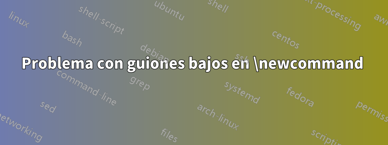 Problema con guiones bajos en \newcommand