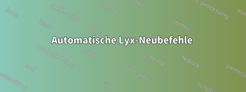 Automatische Lyx-Neubefehle