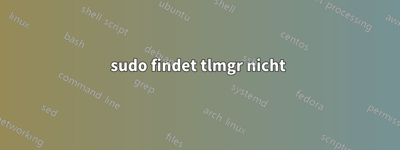 sudo findet tlmgr nicht