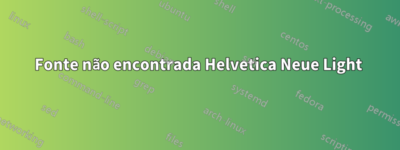 Fonte não encontrada Helvetica Neue Light