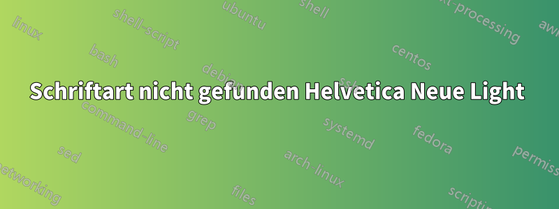 Schriftart nicht gefunden Helvetica Neue Light