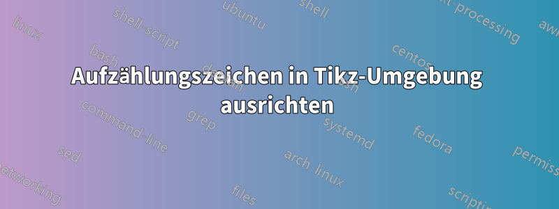 Aufzählungszeichen in Tikz-Umgebung ausrichten