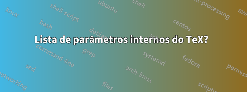 Lista de parâmetros internos do TeX? 