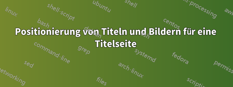 Positionierung von Titeln und Bildern für eine Titelseite