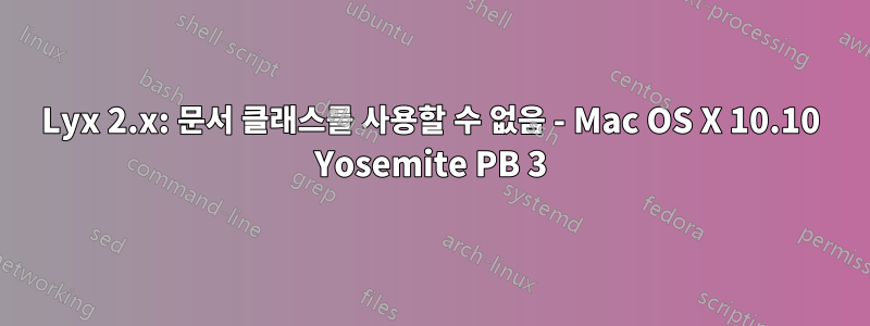 Lyx 2.x: 문서 클래스를 사용할 수 없음 - Mac OS X 10.10 Yosemite PB 3