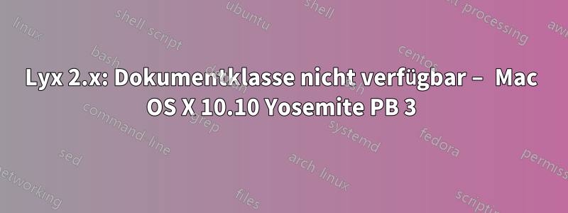 Lyx 2.x: Dokumentklasse nicht verfügbar – Mac OS X 10.10 Yosemite PB 3