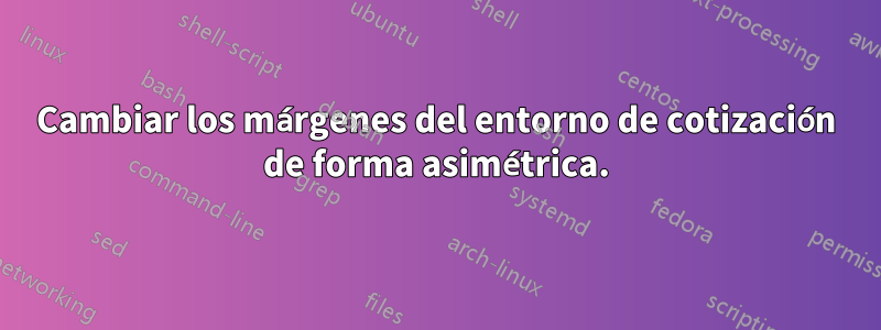 Cambiar los márgenes del entorno de cotización de forma asimétrica.