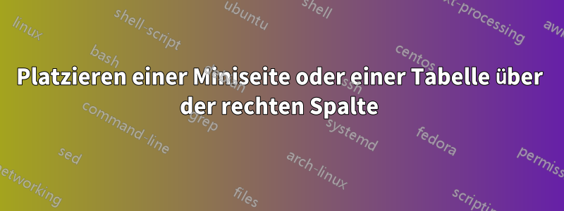 Platzieren einer Miniseite oder einer Tabelle über der rechten Spalte