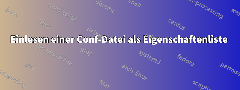 Einlesen einer Conf-Datei als Eigenschaftenliste