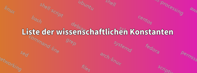 Liste der wissenschaftlichen Konstanten