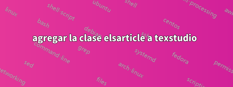 agregar la clase elsarticle a texstudio 