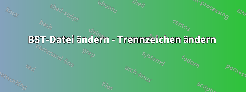 BST-Datei ändern - Trennzeichen ändern