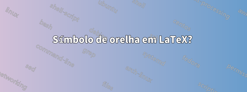 Símbolo de orelha em LaTeX?