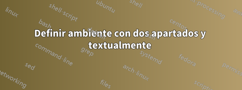 Definir ambiente con dos apartados y textualmente