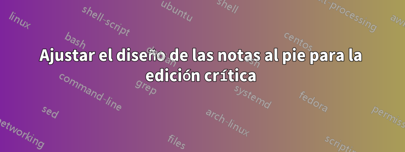 Ajustar el diseño de las notas al pie para la edición crítica