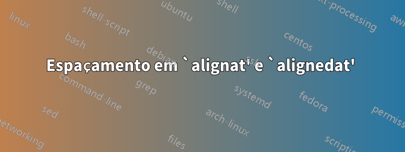 Espaçamento em `alignat' e `alignedat'