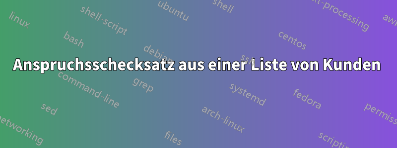 Anspruchsschecksatz aus einer Liste von Kunden