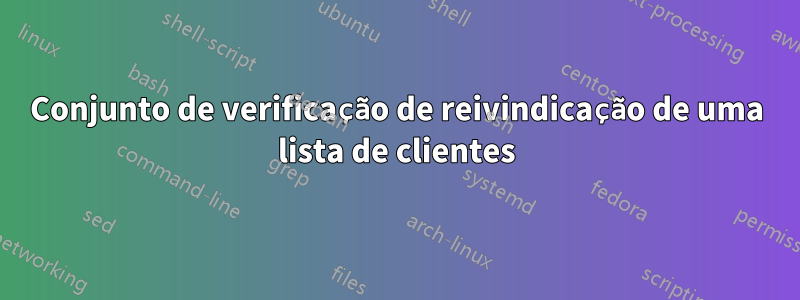 Conjunto de verificação de reivindicação de uma lista de clientes