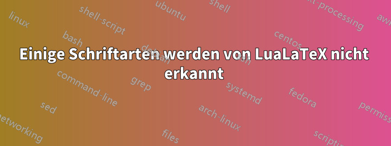 Einige Schriftarten werden von LuaLaTeX nicht erkannt