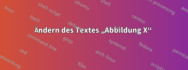 Ändern des Textes „Abbildung X“