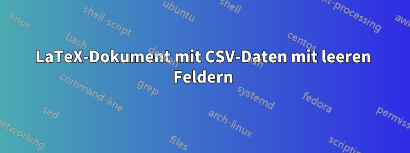 LaTeX-Dokument mit CSV-Daten mit leeren Feldern