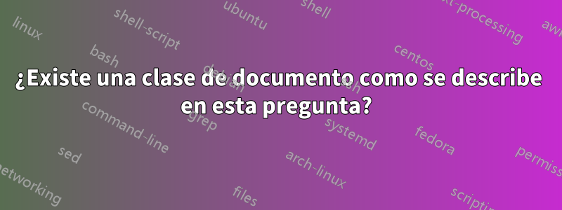 ¿Existe una clase de documento como se describe en esta pregunta? 