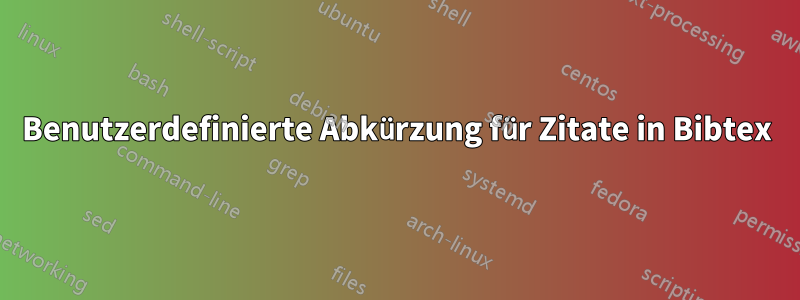 Benutzerdefinierte Abkürzung für Zitate in Bibtex