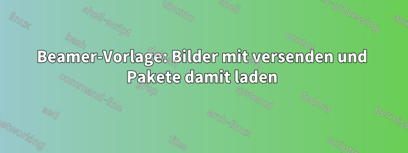 Beamer-Vorlage: Bilder mit versenden und Pakete damit laden