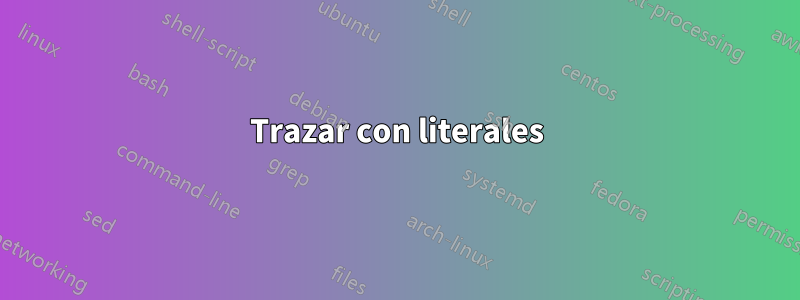 Trazar con literales