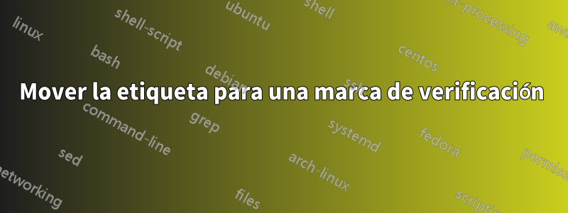 Mover la etiqueta para una marca de verificación