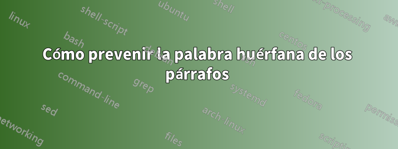 Cómo prevenir la palabra huérfana de los párrafos