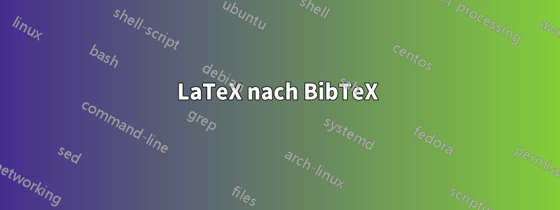 LaTeX nach BibTeX