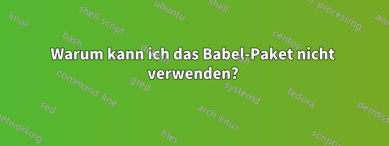 Warum kann ich das Babel-Paket nicht verwenden?