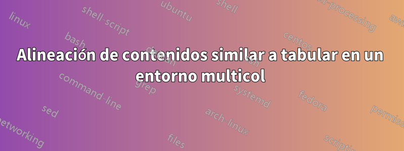 Alineación de contenidos similar a tabular en un entorno multicol