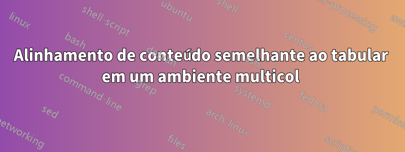 Alinhamento de conteúdo semelhante ao tabular em um ambiente multicol