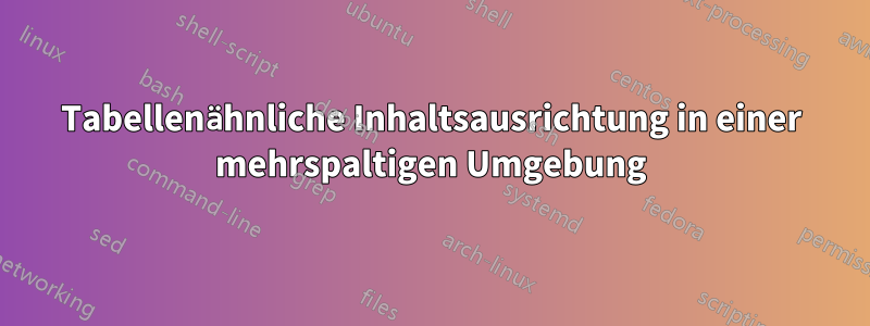 Tabellenähnliche Inhaltsausrichtung in einer mehrspaltigen Umgebung