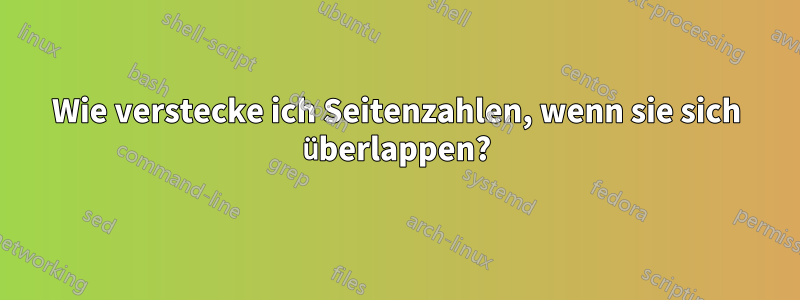 Wie verstecke ich Seitenzahlen, wenn sie sich überlappen?