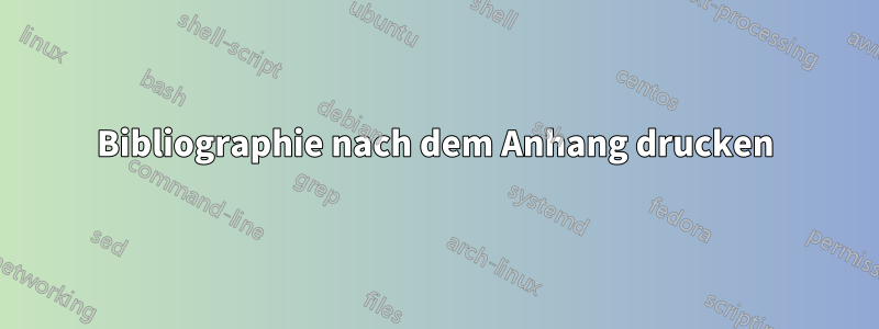 Bibliographie nach dem Anhang drucken